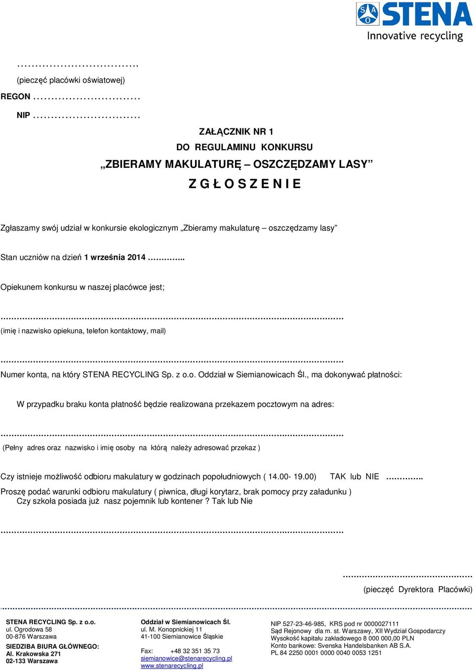 . Opiekunem konkursu w naszej placówce jest; (imię i nazwisko opiekuna, telefon kontaktowy, mail) Numer konta, na który, ma dokonywać płatności: W przypadku braku konta płatność będzie realizowana