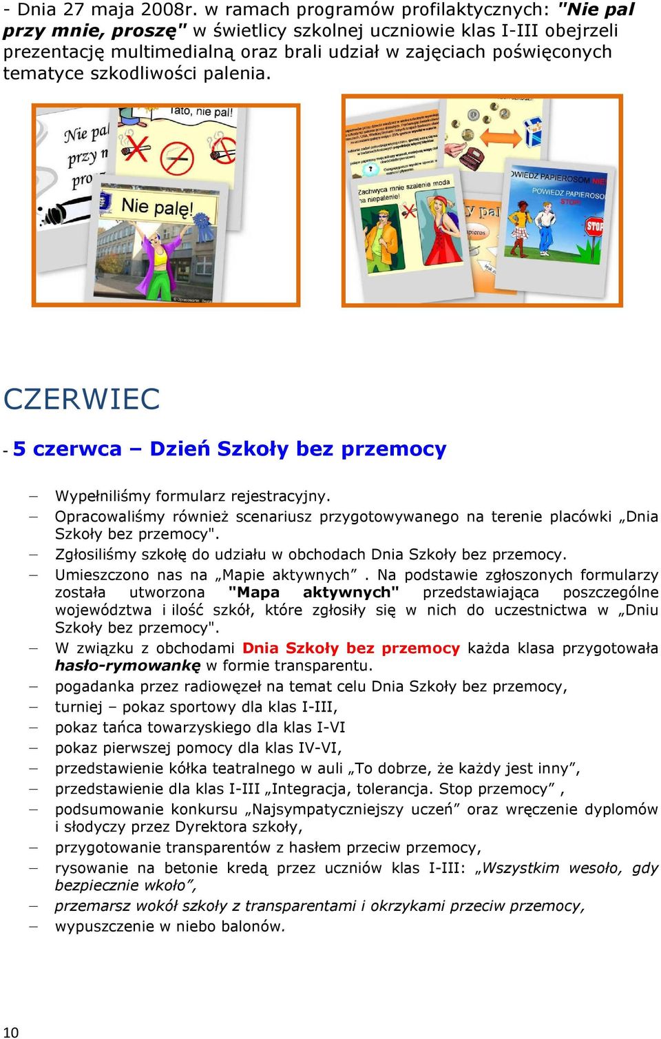 szkodliwości palenia. CZERWIEC - 5 czerwca Dzień Szkoły bez przemocy Wypełniliśmy formularz rejestracyjny.