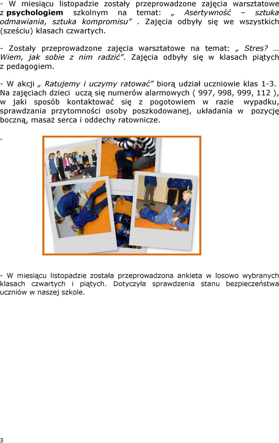 Zajęcia odbyły się w klasach piątych z pedagogiem. - W akcji Ratujemy i uczymy ratować biorą udział uczniowie klas 1-3.