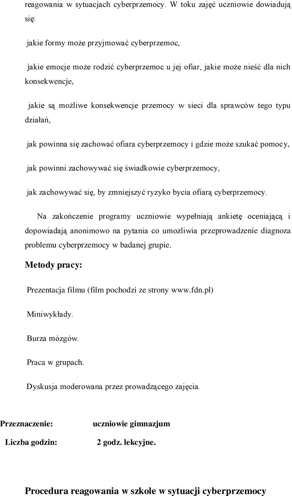 konsekwencje przemocy w sieci dla sprawców tego typu działań, jak powinna się zachować ofiara cyberprzemocy i gdzie może szukać pomocy, jak powinni zachowywać się świadkowie cyberprzemocy, jak