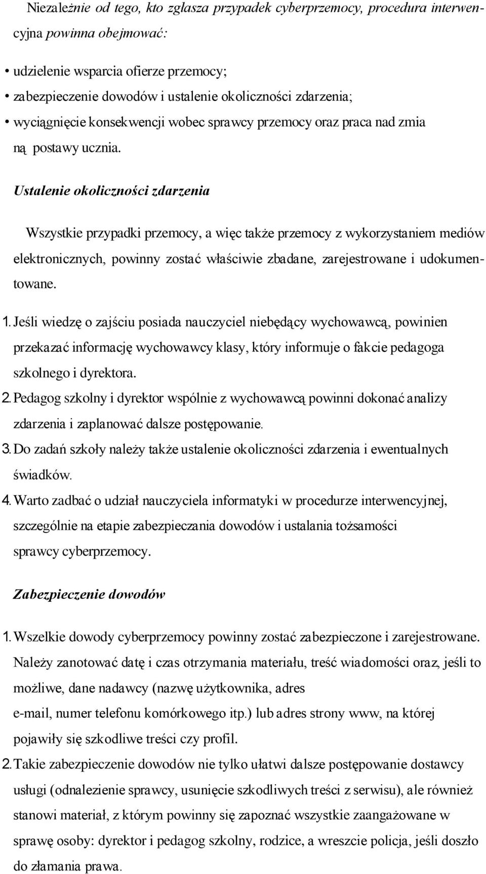 Ustalenie okoliczności zdarzenia Wszystkie przypadki przemocy, a więc także przemocy z wykorzystaniem mediów elektronicznych, powinny zostać właściwie zbadane, zarejestrowane i udokumentowane. 1.