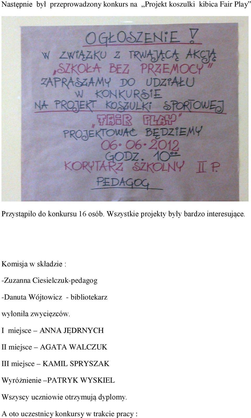 Komisja w składzie : -Zuzanna Ciesielczuk-pedagog -Danuta Wójtowicz - bibliotekarz wyłoniła zwycięzców.