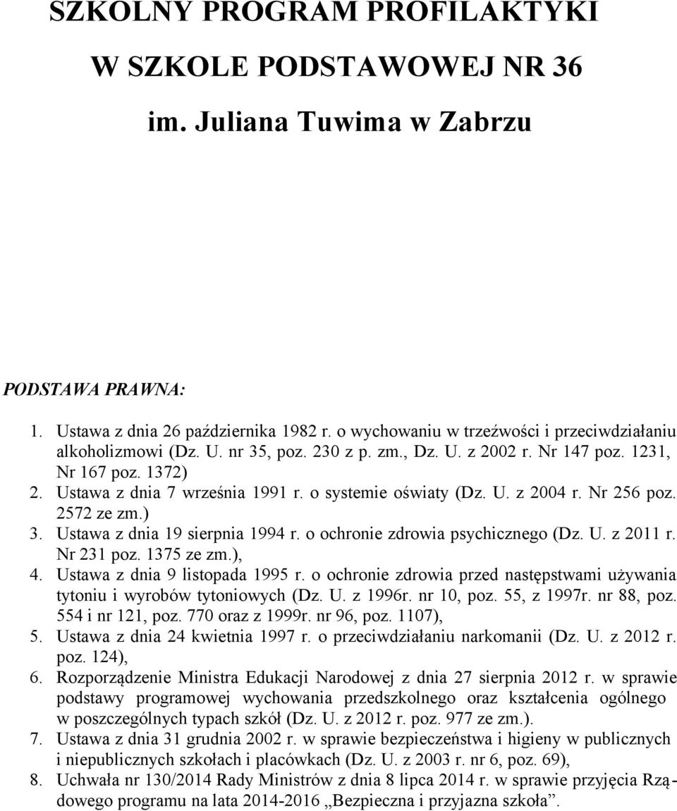 o systemie oświaty (Dz. U. z 2004 r. Nr 256 poz. 2572 ze zm.) 3. Ustawa z dnia 19 sierpnia 1994 r. o ochronie zdrowia psychicznego (Dz. U. z 2011 r. Nr 231 poz. 1375 ze zm.), 4.