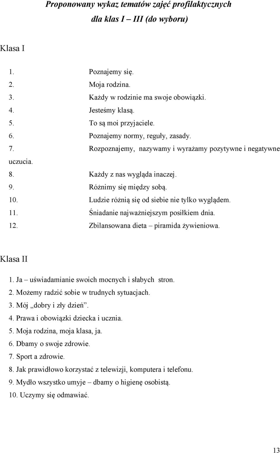 Ludzie różnią się od siebie nie tylko wyglądem. 11. Śniadanie najważniejszym posiłkiem dnia. 12. Zbilansowana dieta piramida żywieniowa. Klasa II 1. Ja uświadamianie swoich mocnych i słabych stron. 2.