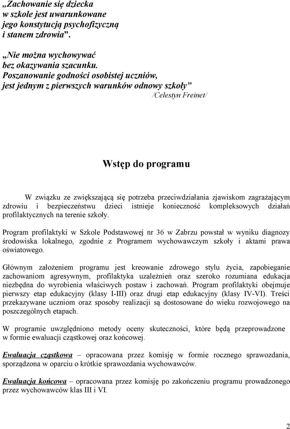 zagrażającym zdrowiu i bezpieczeństwu dzieci istnieje konieczność kompleksowych działań profilaktycznych na terenie szkoły.