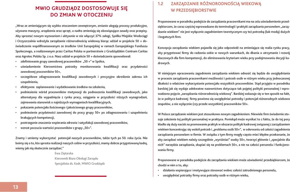 Aby sprostać nowym wyzwaniom i aktywnie w nie włączyć 37% załogi, Spółka Miejskie Wodociągi i Oczyszczalnia wdrożyła zarządzanie różnorodnością wiekową biorąc udział w projekcie 50 + doświadczenie