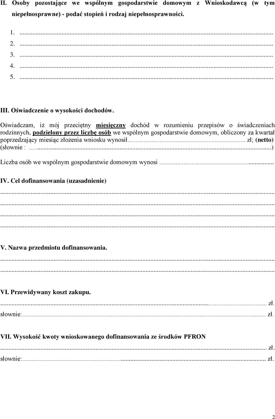 Oświadczam, iż mój przeciętny miesięczny dochód w rozumieniu przepisów o świadczeniach rodzinnych, podzielony przez liczbę osób we wspólnym gospodarstwie domowym, obliczony za kwartał