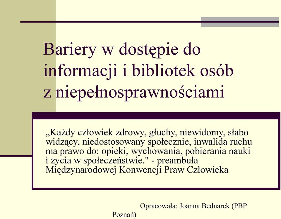 inwalida ruchu ma prawo do: opieki, wychowania, pobierania nauki i życia w