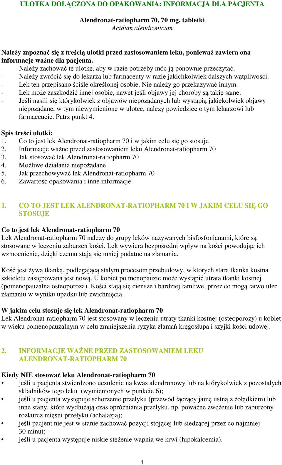 - Należy zwrócić się do lekarza lub farmaceuty w razie jakichkolwiek dalszych wątpliwości. - Lek ten przepisano ściśle określonej osobie. Nie należy go przekazywać innym.