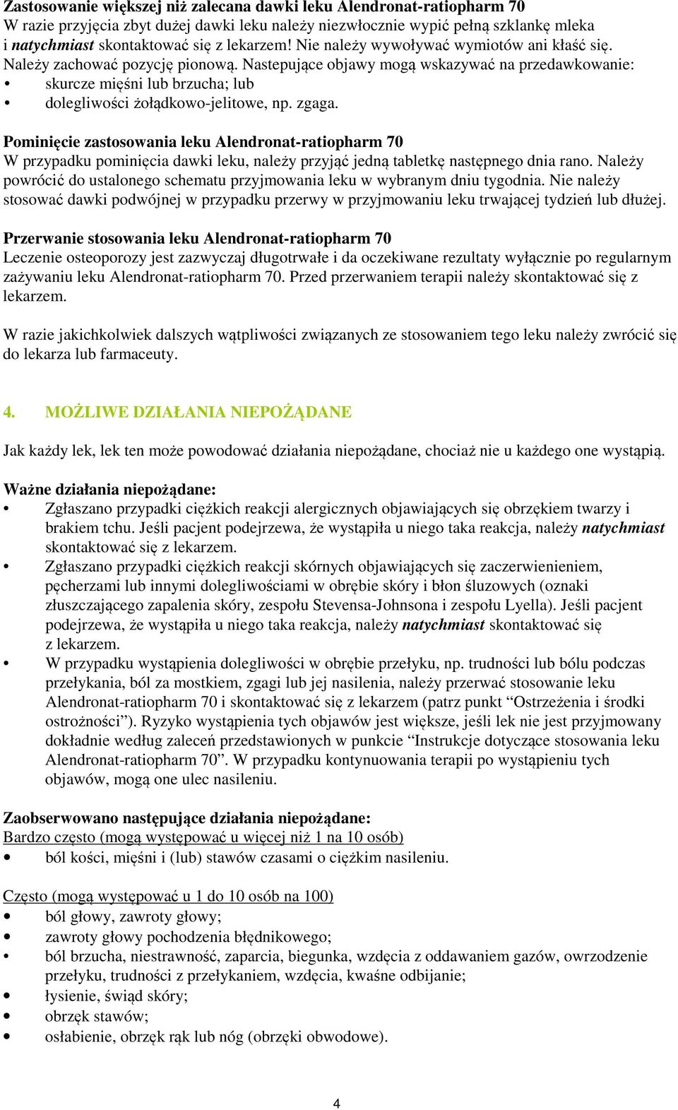 zgaga. Pominięcie zastosowania leku Alendronat-ratiopharm 70 W przypadku pominięcia dawki leku, należy przyjąć jedną tabletkę następnego dnia rano.