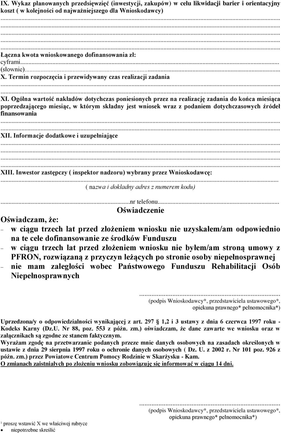 Ogólna wartość nakładów dotychczas poniesionych przez na realizację zadania do końca miesiąca poprzedzającego miesiąc, w którym składny jest wniosek wraz z podaniem dotychczasowych źródeł