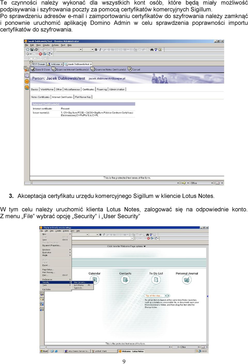 Po sprawdzeniu adresów e-mail i zaimportowaniu certyfikatów do szyfrowania należy zamknąć i ponownie uruchomić aplikację Domino Admin w celu