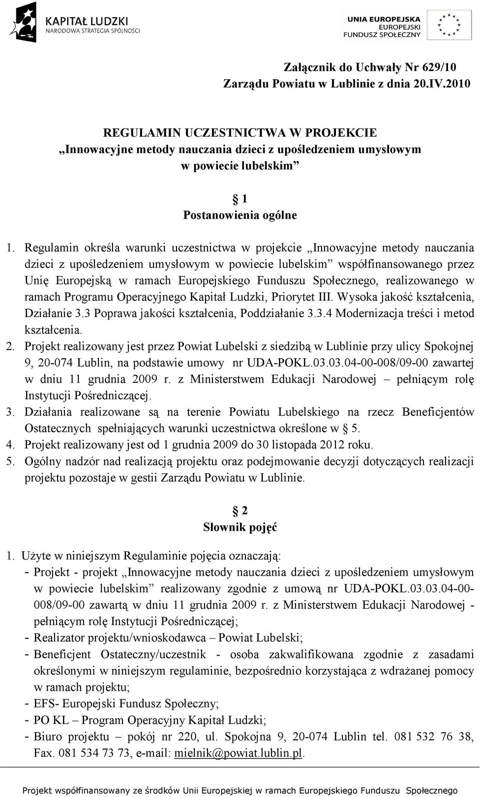 Regulamin określa warunki uczestnictwa w projekcie Innowacyjne metody nauczania dzieci z upośledzeniem umysłowym w powiecie lubelskim współfinansowanego przez Unię Europejską w ramach Europejskiego