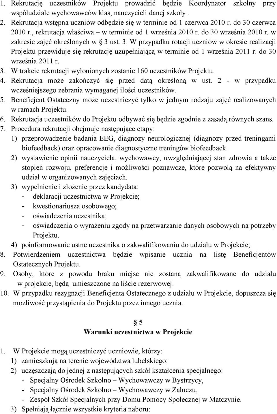 w zakresie zajęć określonych w 3 ust. 3. W przypadku rotacji uczniów w okresie realizacji Projektu przewiduje się rekrutację uzupełniającą w terminie od 1 września 2011 r. do 30 września 2011 r. 3. W trakcie rekrutacji wyłonionych zostanie 160 uczestników 4.