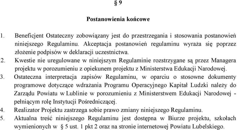 Kwestie nie uregulowane w niniejszym Regulaminie rozstrzygane są przez Managera projektu w porozumieniu z opiekunem projektu z Ministerstwa Edukacji Narodowej. 3.