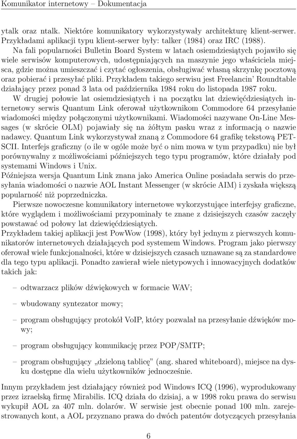ogłoszenia, obsługiwać własną skrzynkę pocztową oraz pobierać i przesyłać pliki.