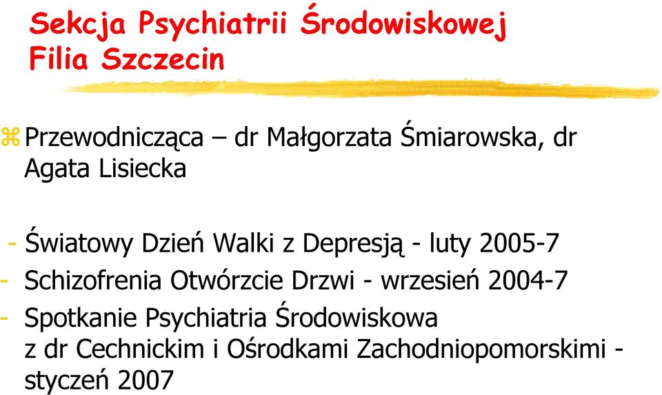 - luty 2005-7 - Schizofrenia Otwórzcie Drzwi - wrzesień 2004-7 - Spotkanie