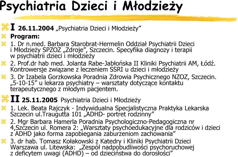 Dr Izabela Gorzkowska Poradnia Zdrowia Psychicznego NZOZ, Szczecin. 5-10-15 u lekarza psychiatry warsztaty dotyczące kontaktu terapeutycznego z młodym pacjentem. II 25.11.