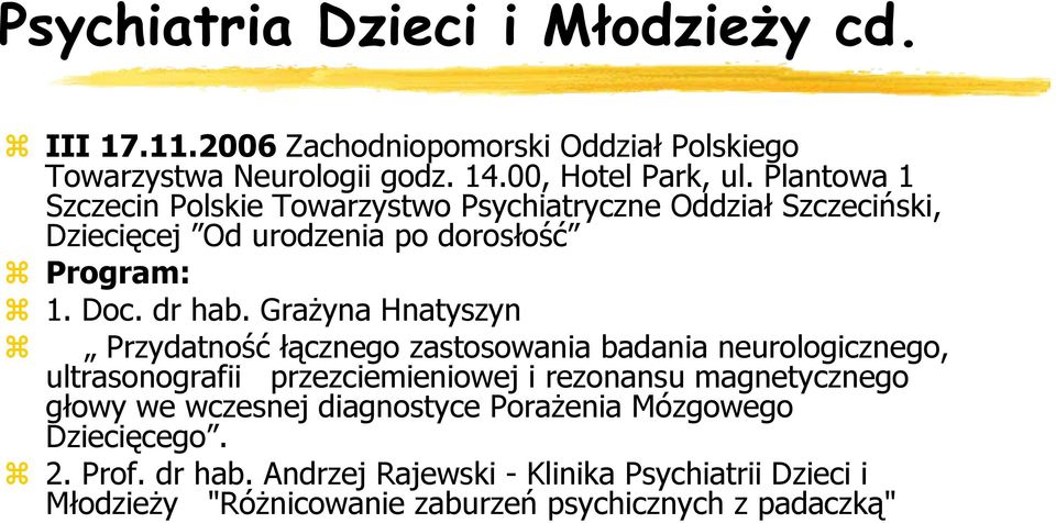 Grażyna Hnatyszyn Przydatność łącznego zastosowania badania neurologicznego, ultrasonografii przezciemieniowej i rezonansu magnetycznego głowy we