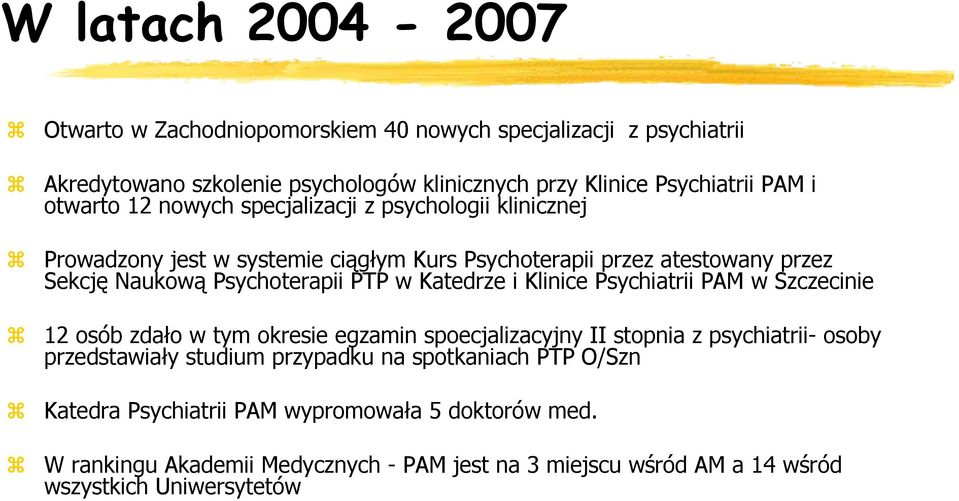 Katedrze i Klinice Psychiatrii PAM w Szczecinie 12 osób zdało w tym okresie egzamin spoecjalizacyjny II stopnia z psychiatrii- osoby przedstawiały studium przypadku na