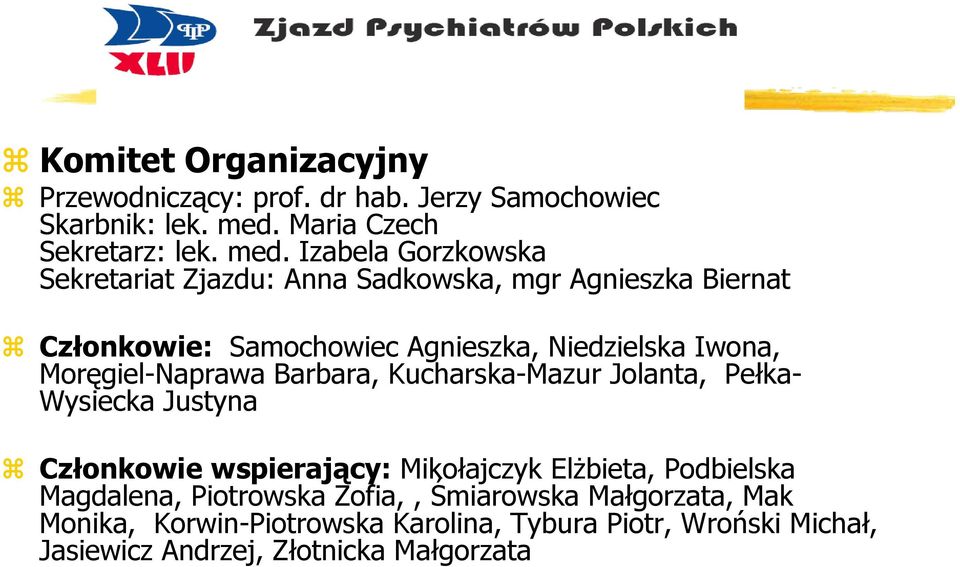 Izabela Gorzkowska Sekretariat Zjazdu: Anna Sadkowska, mgr Agnieszka Biernat Członkowie: Samochowiec Agnieszka, Niedzielska Iwona,