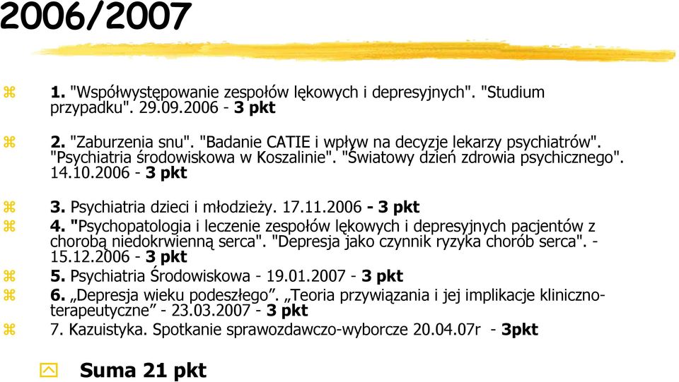 "Psychopatologia i leczenie zespołów lękowych i depresyjnych pacjentów z chorobą niedokrwienną serca". "Depresja jako czynnik ryzyka chorób serca". - 15.12.2006-3 pkt 5.