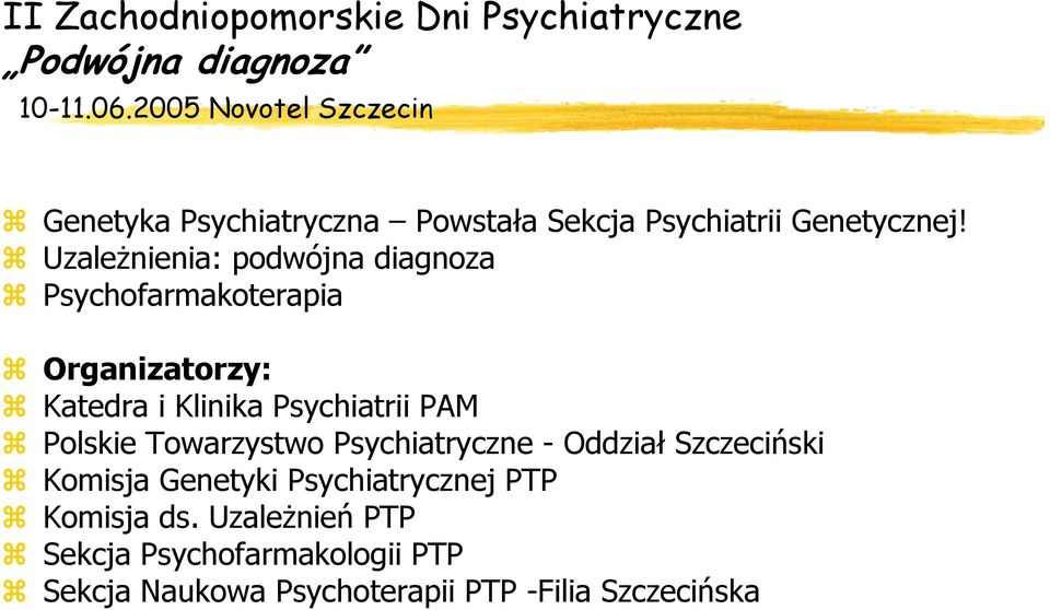 Uzależnienia: podwójna diagnoza Psychofarmakoterapia Organizatorzy: Katedra i Klinika Psychiatrii PAM Polskie