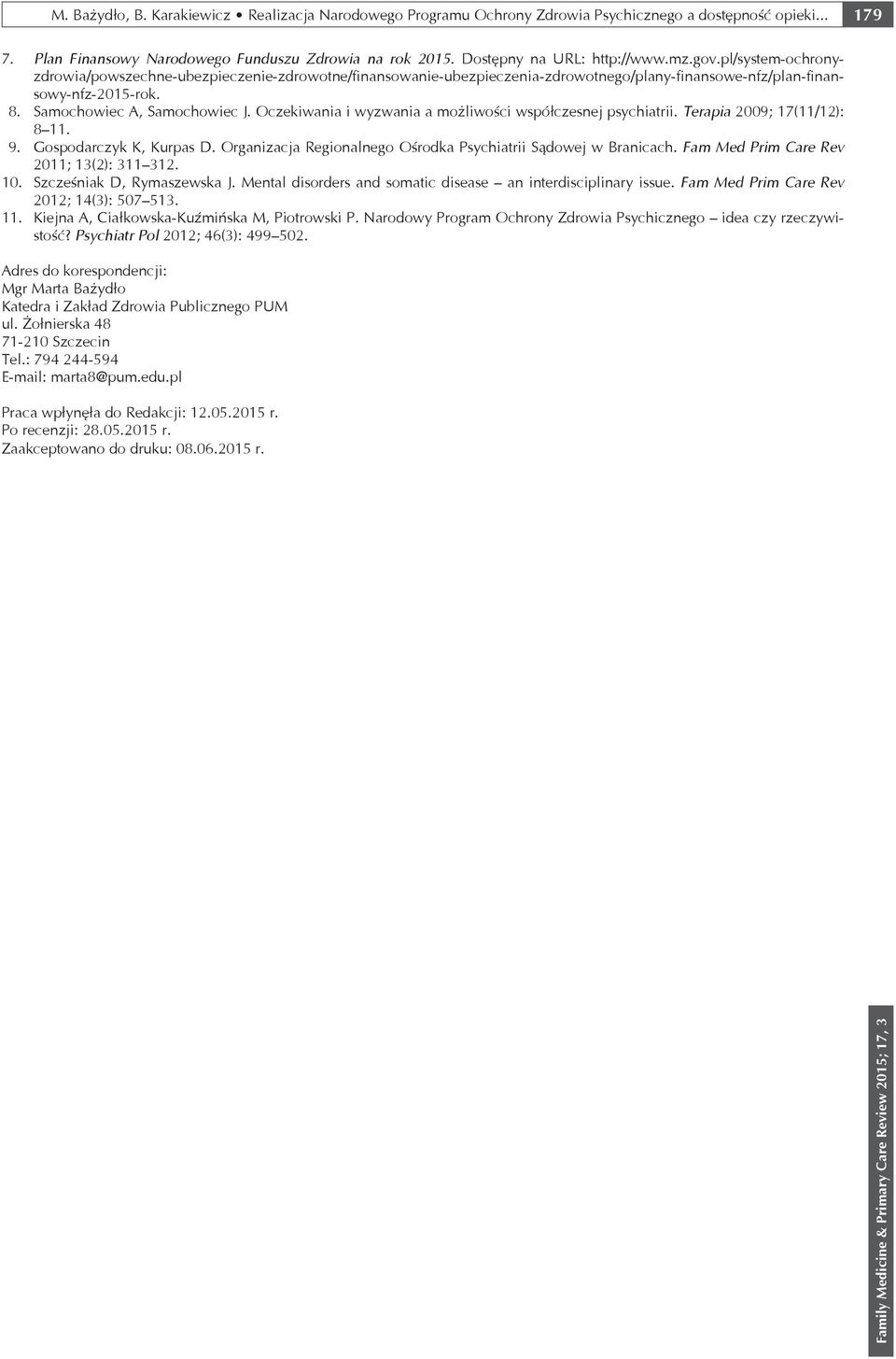 Samochowiec A, Samochowiec J. Oczekiwania i wyzwania a możliwości współczesnej psychiatrii. Terapia 2009; 17(11/12): 8 11. 9. Gospodarczyk K, Kurpas D.