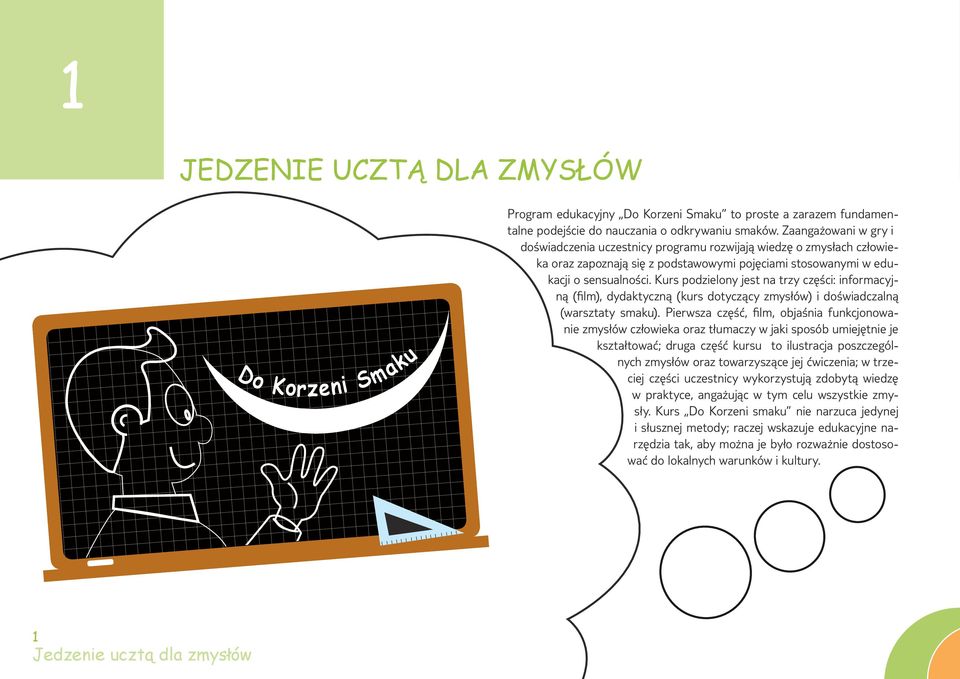 Kurs podzielony jest na trzy części: informacyjną (film), dydaktyczną (kurs dotyczący zmysłów) i doświadczalną (warsztaty smaku).