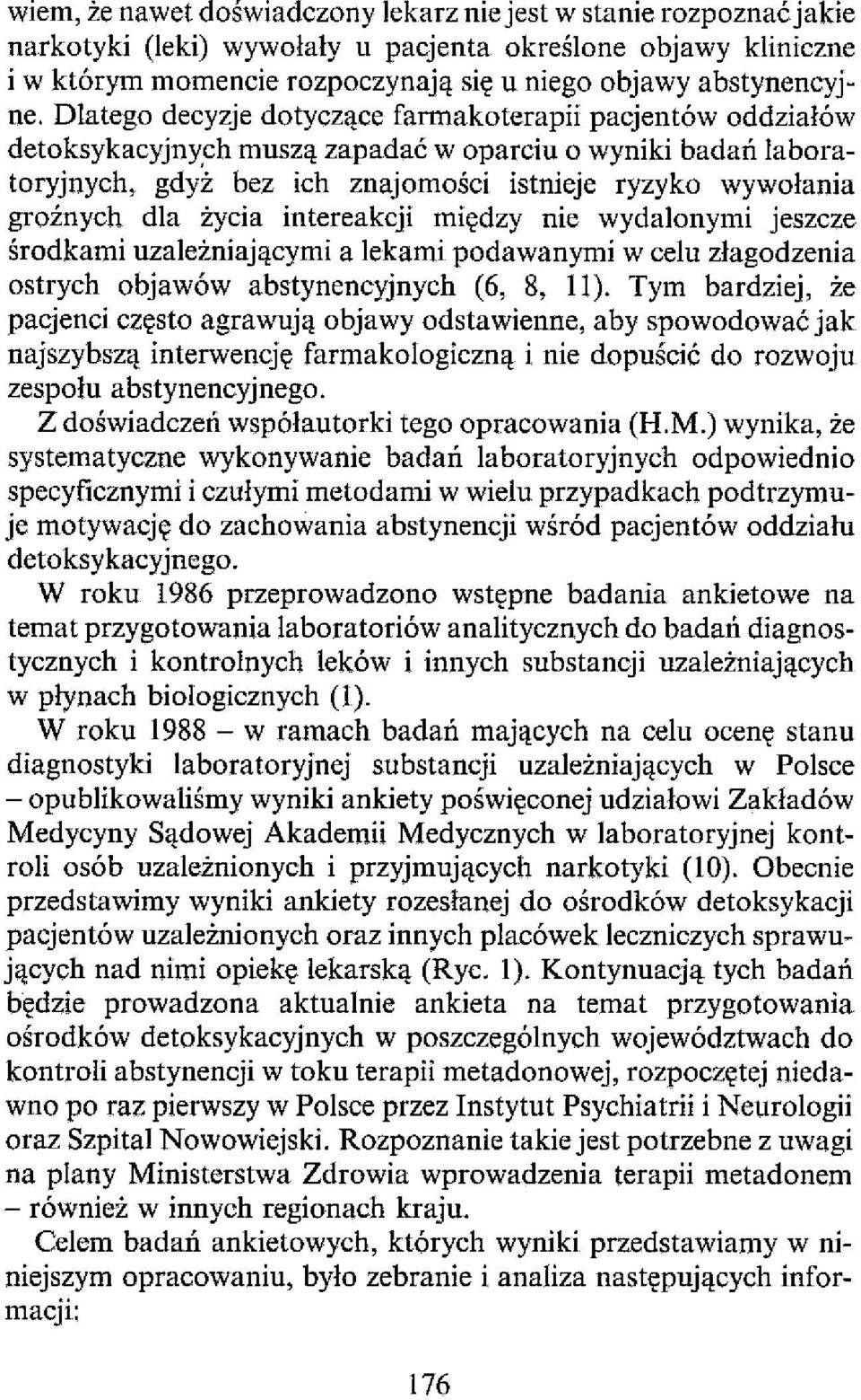 życia intereakcji między nie wydalonymi jeszcze środkami uzależniającymi a lekami podawanymi w celu złagodzenia ostrych objawów abstynencyjnych (6, 8, 11).