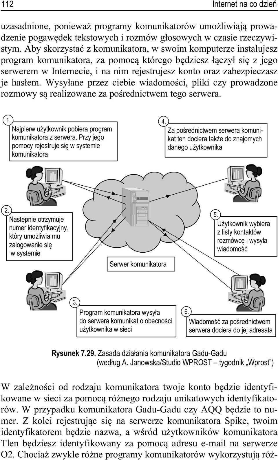 je hasłem. Wysyłane przez ciebie wiadomości, pliki czy prowadzone rozmowy są realizowane za pośrednictwem tego serwera. 1. Najpierw użytkownik pobiera program komunikatora z serwera.