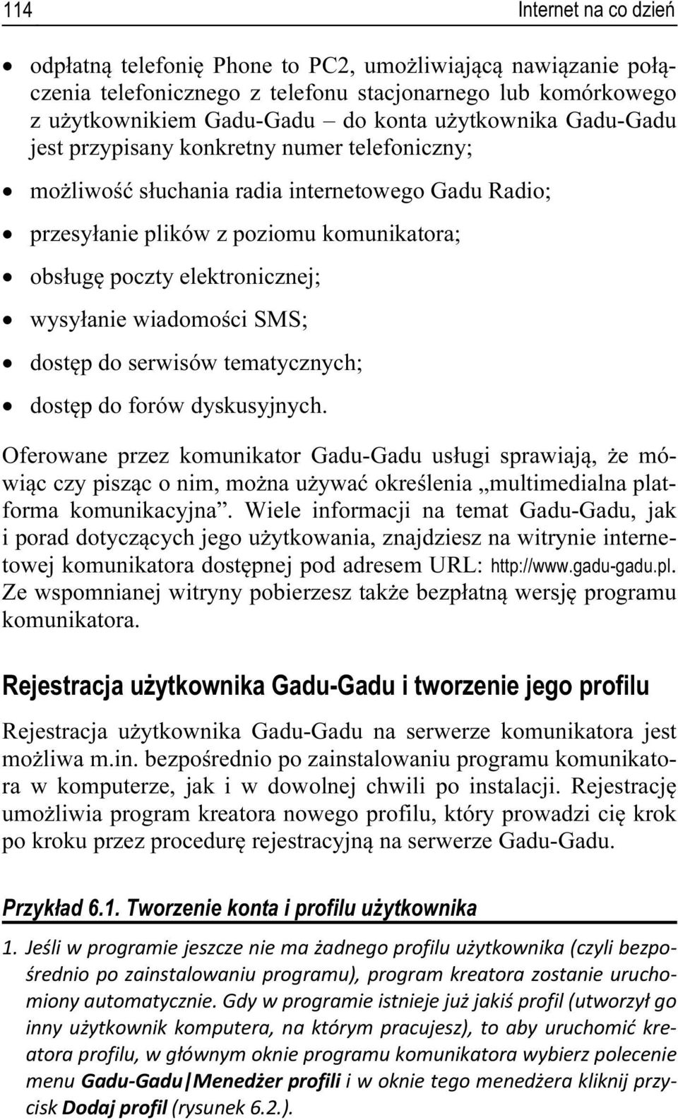 wiadomości SMS; dostęp do serwisów tematycznych; dostęp do forów dyskusyjnych.