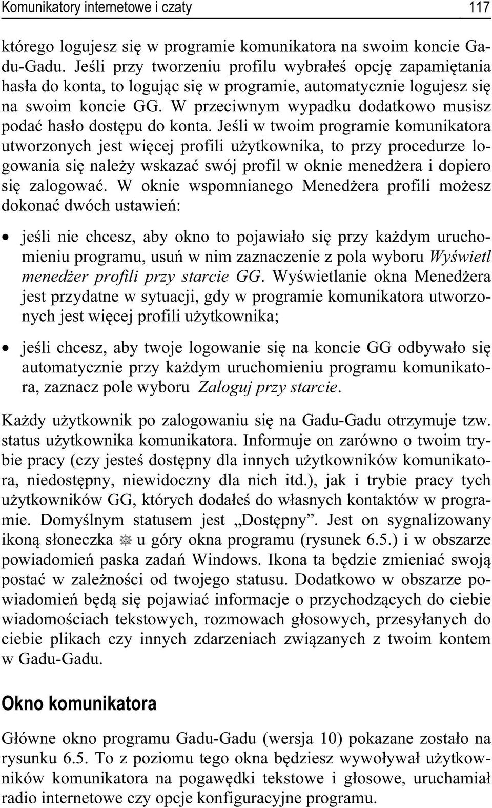 W przeciwnym wypadku dodatkowo musisz podać hasło dostępu do konta.