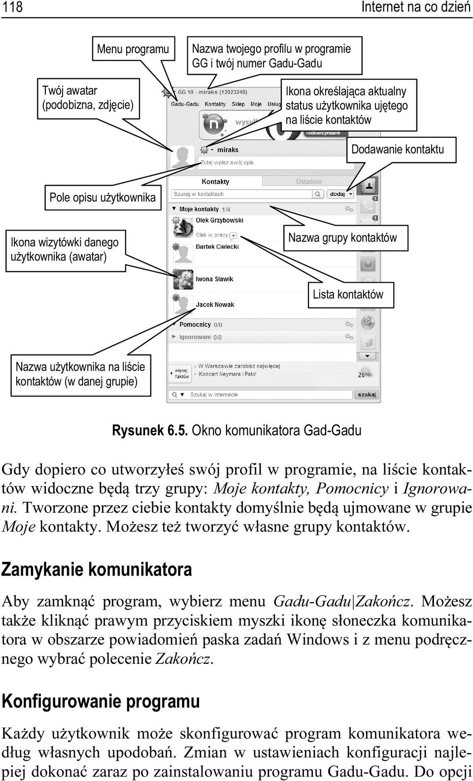 5. Okno komunikatora Gad-Gadu Gdy dopiero co utworzyłeś swój profil w programie, na liście kontaktów widoczne będą trzy grupy: Moje kontakty, Pomocnicy i Ignorowani.