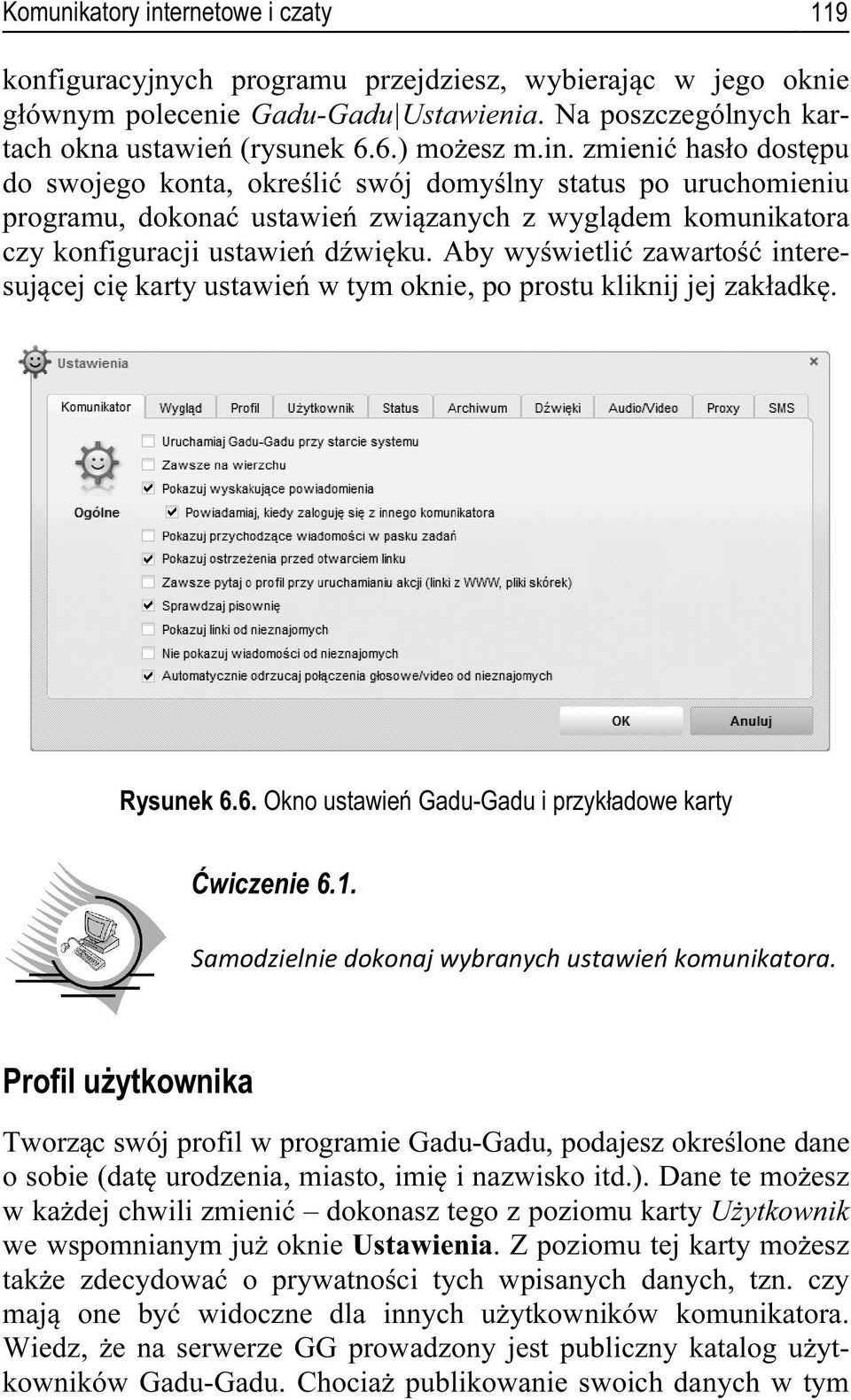 Aby wyświetlić zawartość interesującej cię karty ustawień w tym oknie, po prostu kliknij jej zakładkę. Rysunek 6.6. Okno ustawień Gadu-Gadu i przykładowe karty Ćwiczenie 6.1.