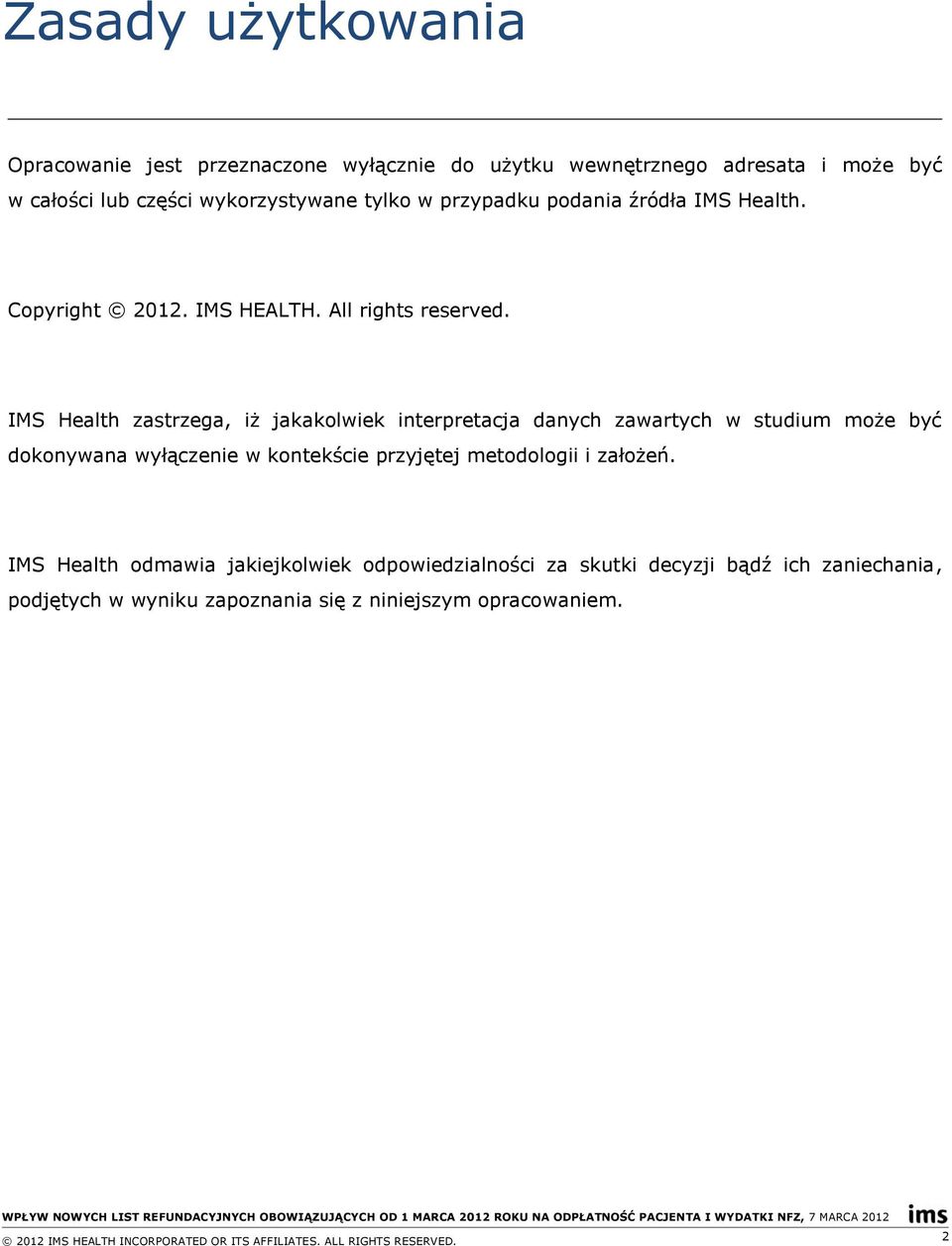 IMS Health zastrzega, iż jakakolwiek interpretacja danych zawartych w studium może być dokonywana wyłączenie w kontekście przyjętej metodologii i