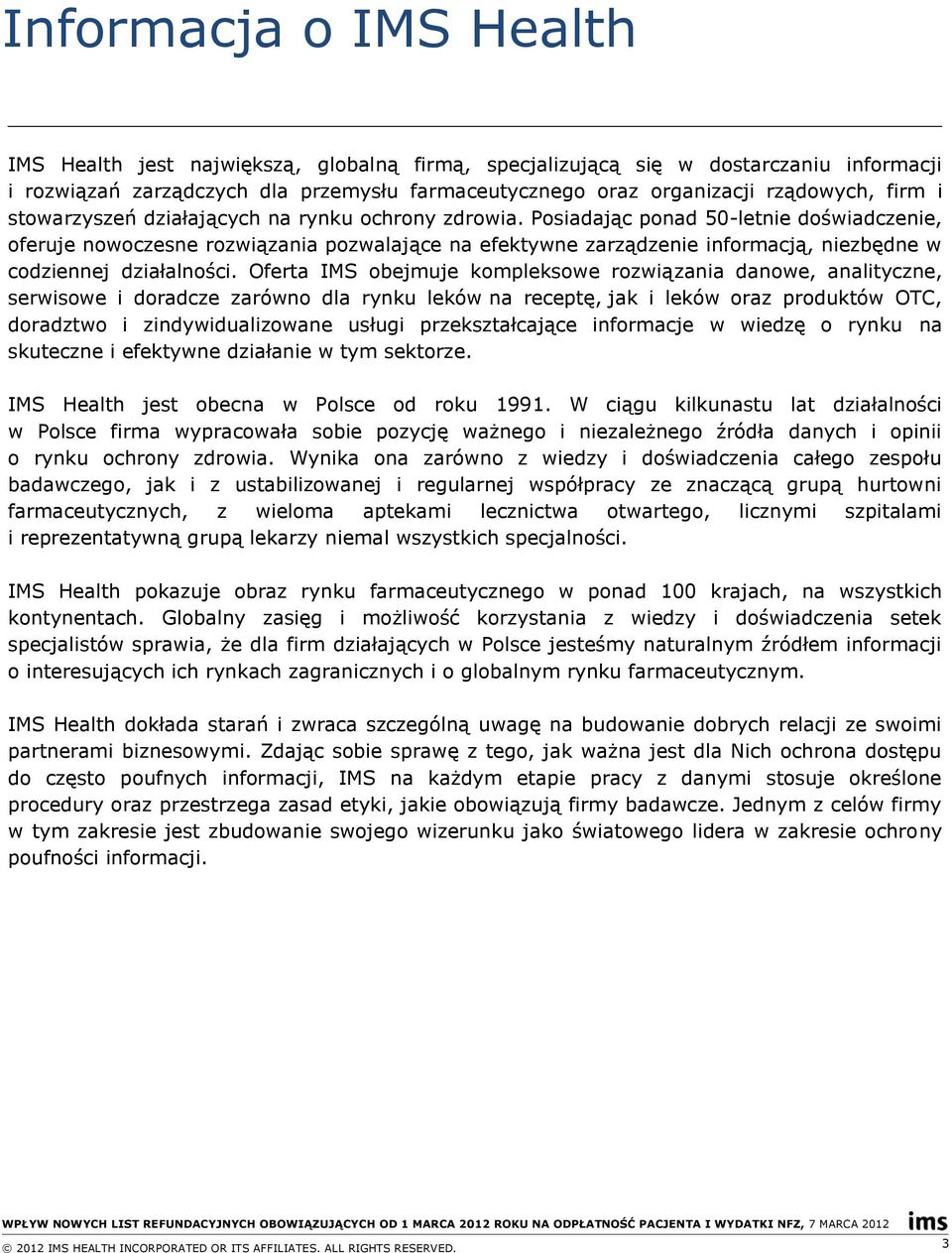 Posiadając ponad 50-letnie doświadczenie, oferuje nowoczesne rozwiązania pozwalające na efektywne zarządzenie informacją, niezbędne w codziennej działalności.