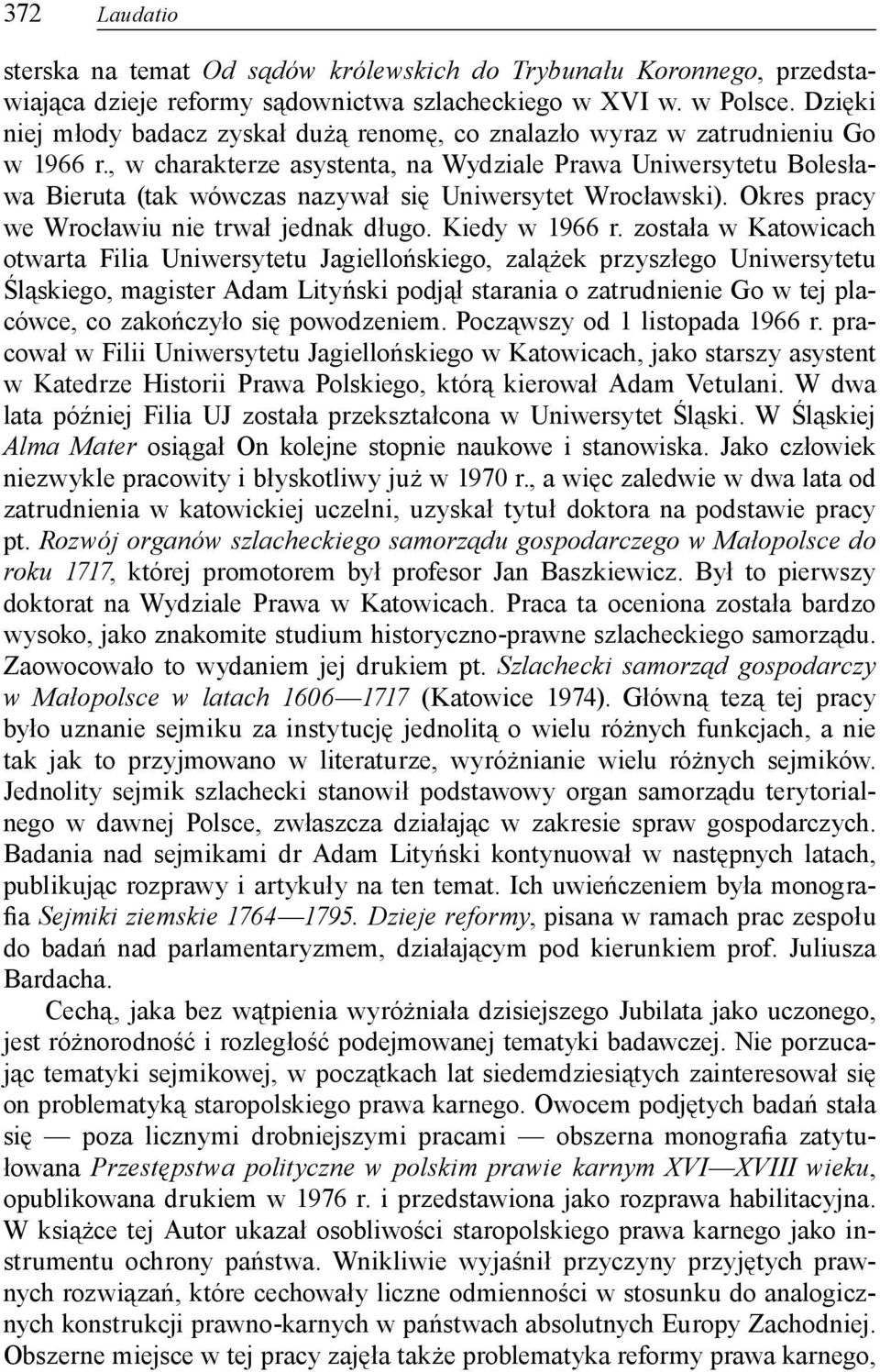 , w charakterze asystenta, na Wydziale Prawa Uniwersytetu Bolesława Bieruta (tak wówczas nazywał się Uniwersytet Wrocławski). Okres pracy we Wrocławiu nie trwał jednak długo. Kiedy w 1966 r.