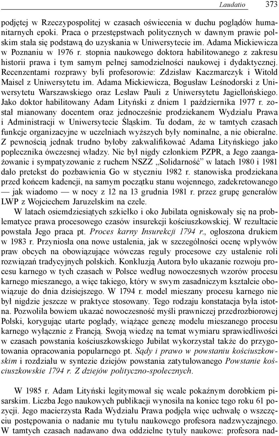 stopnia naukowego doktora habilitowanego z zakresu historii prawa i tym samym pełnej samodzielności naukowej i dydaktycznej.
