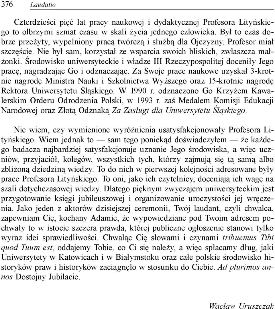 Środowisko uniwersyteckie i władze III Rzeczypospolitej doceniły Jego pracę, nagradzając Go i odznaczając.