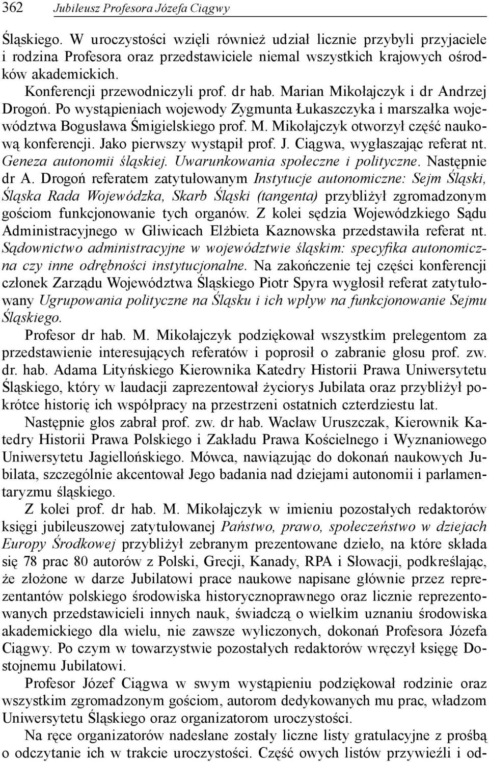 Marian Mikołajczyk i dr Andrzej Drogoń. Po wystąpieniach wojewody Zygmunta Łukaszczyka i marszałka województwa Bogusława Śmigielskiego prof. M. Mikołajczyk otworzył część naukową konferencji.