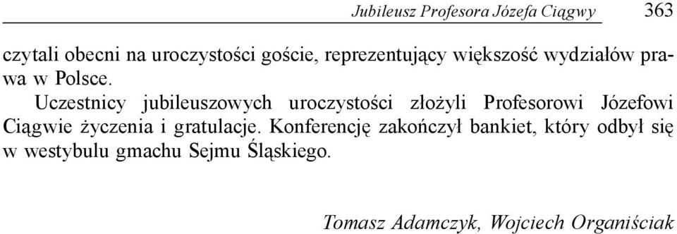 Uczestnicy jubileuszowych uroczystości złożyli Profesorowi Józefowi Ciągwie życzenia i