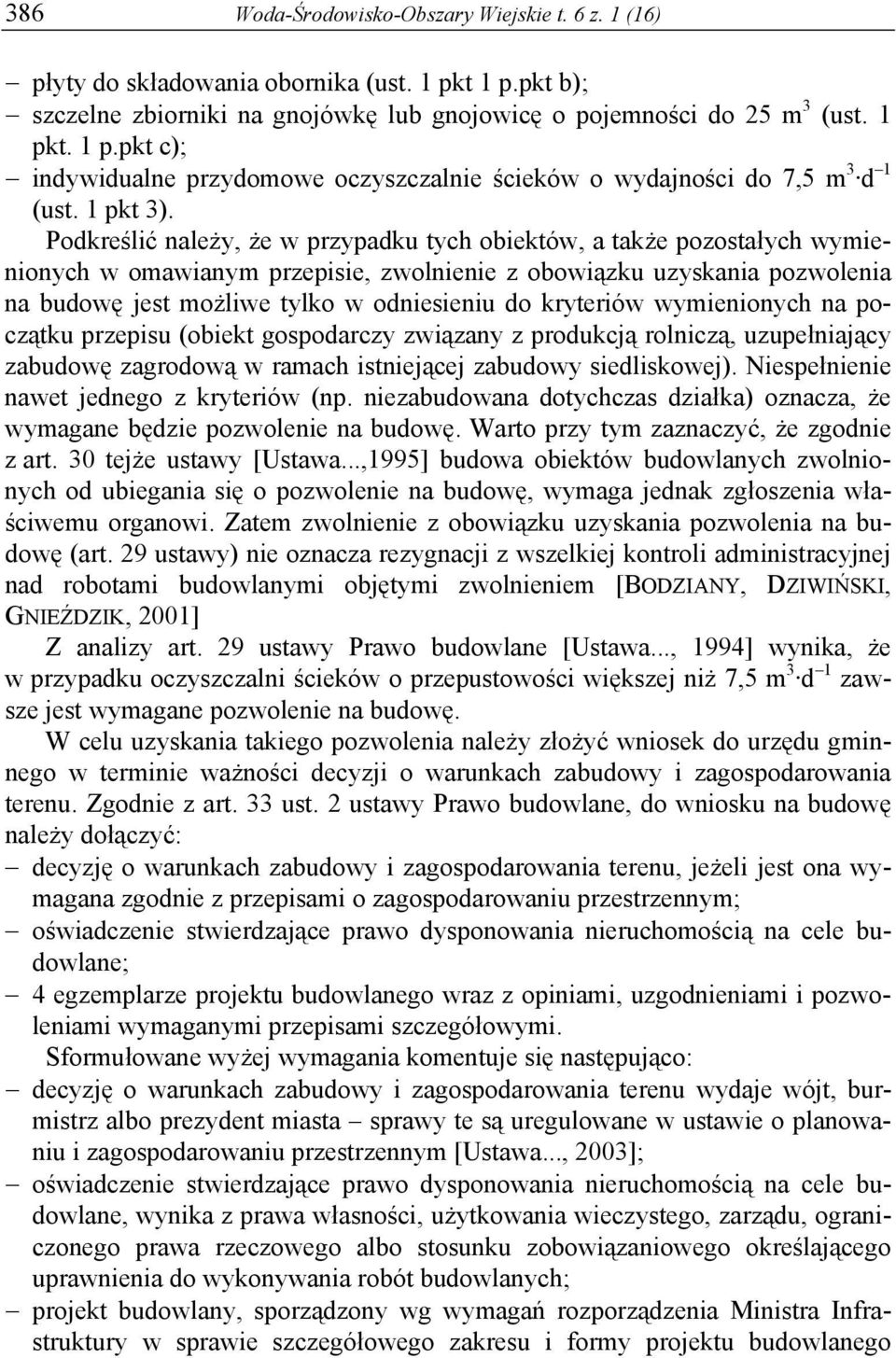 Podkreślić należy, że w przypadku tych obiektów, a także pozostałych wymienionych w omawianym przepisie, zwolnienie z obowiązku uzyskania pozwolenia na budowę jest możliwe tylko w odniesieniu do
