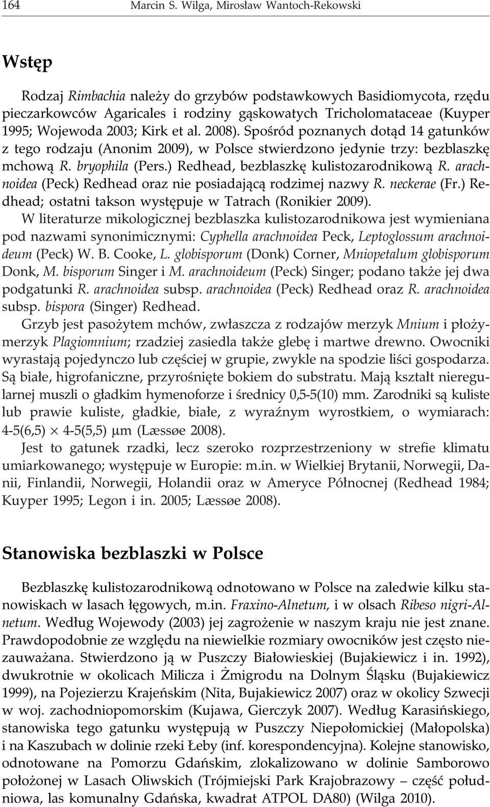 2003; Kirk et al. 2008). Spoœród poznanych dot¹d 14 gatunków z tego rodzaju (Anonim 2009), w Polsce stwierdzono jedynie trzy: bezblaszkê mchow¹ R. bryophila (Pers.