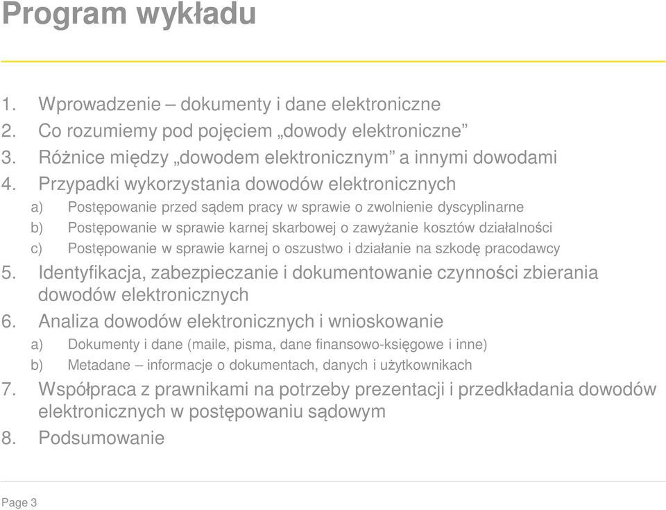 Postępowanie w sprawie karnej o oszustwo i działanie na szkodę pracodawcy 5. Identyfikacja, zabezpieczanie i dokumentowanie czynności zbierania dowodów elektronicznych 6.