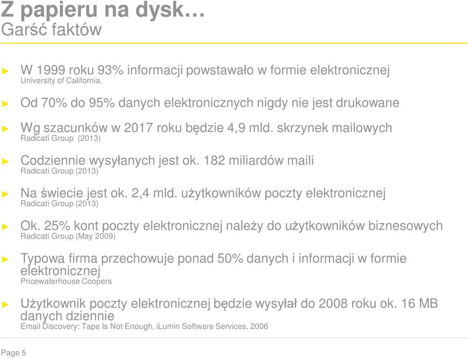 182 miliardów maili Radicati Group (2013) Na świecie jest ok. 2,4 mld. użytkowników poczty elektronicznej Radicati Group (2013) Ok.