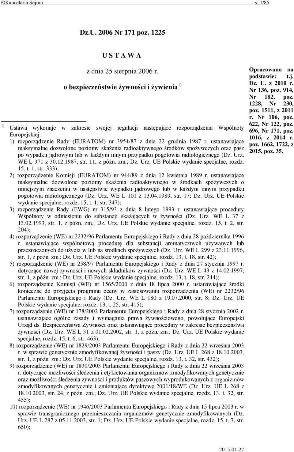 1987 r. ustanawiające maksymalne dozwolone poziomy skażenia radioaktywnego środków spożywczych oraz pasz po wypadku jądrowym lub w każdym innym przypadku pogotowia radiologicznego (Dz. Urz.