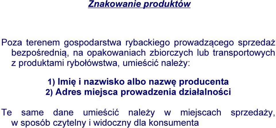 umieścić należy: 1) Imię i nazwisko albo nazwę producenta 2) Adres miejsca prowadzenia