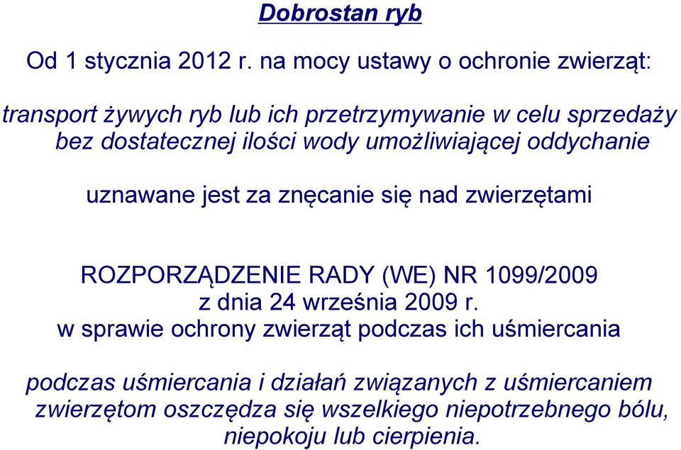 wody umożliwiającej oddychanie uznawane jest za znęcanie się nad zwierzętami ROZPORZĄDZENIE RADY (WE) NR 1099/2009 z dnia