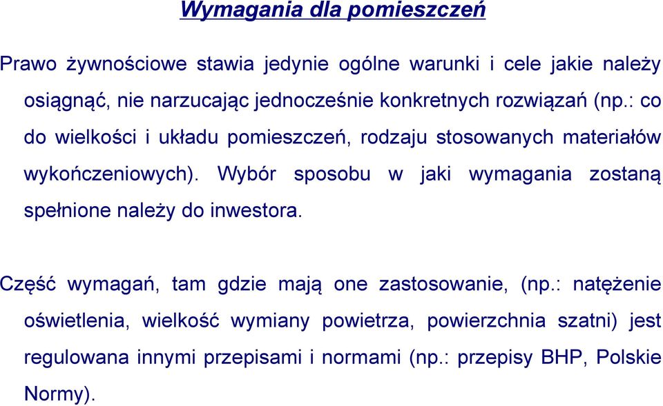 Wybór sposobu w jaki wymagania zostaną spełnione należy do inwestora. Część wymagań, tam gdzie mają one zastosowanie, (np.